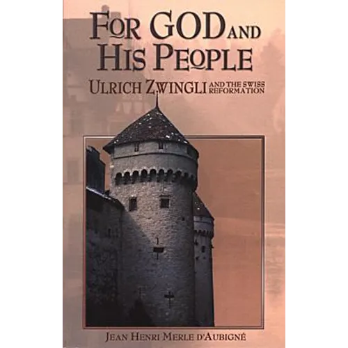 For God and His People: Ulrich Zwingli and the Swiss Reformation - Paperback