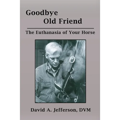 Goodbye Old Friend: The Euthanasia of Your Horse - Paperback