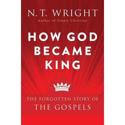 How God Became King: The Forgotten Story of the Gospels - Paperback