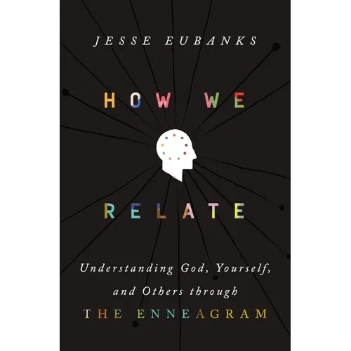 How We Relate: Understanding God, Yourself, and Others Through the Enneagram - Hardcover