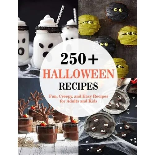 250+ Halloween Recipes: Fun, Creepy, and Easy Recipes for Adults and Kids - Paperback