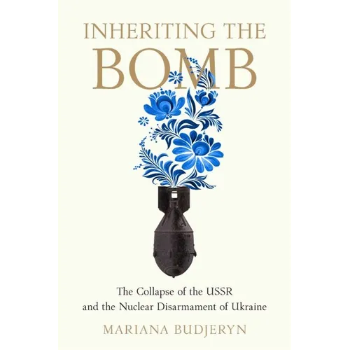 Inheriting the Bomb: The Collapse of the USSR and the Nuclear Disarmament of Ukraine - Paperback