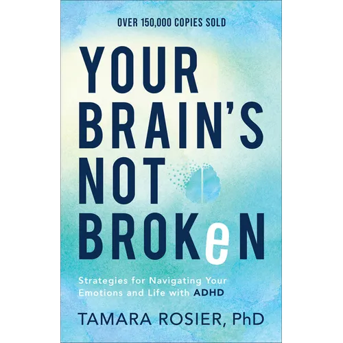 Your Brain's Not Broken: Strategies for Navigating Your Emotions and Life with ADHD - Paperback