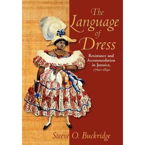 The Language of Dress: Resistance and Accommodation in Jamaica 1750-1890 - Paperback