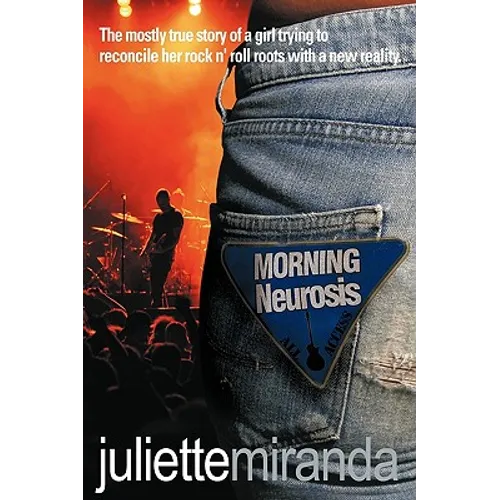 Morning Neurosis: The Mostly True Story of a Girl Trying to Reconcile Her Rock N' Roll Roots with a New Reality - Paperback