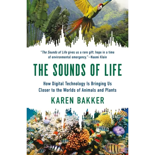 The Sounds of Life: How Digital Technology Is Bringing Us Closer to the Worlds of Animals and Plants - Paperback