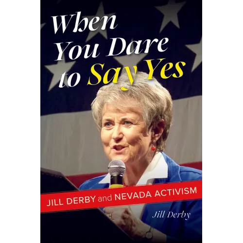When You Dare to Say Yes: Jill Derby and Nevada Activism - Hardcover