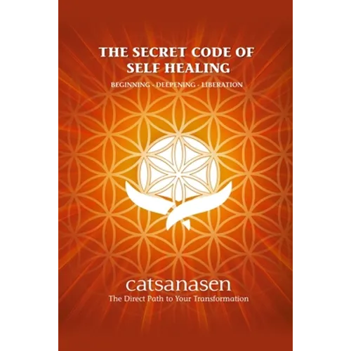 The Secret Code of Self Healing: Beggining - Deepening - Liberation - Paperback