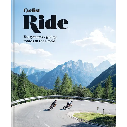 Cyclist Ride: The Greatest Cycling Routes in the World - Hardcover