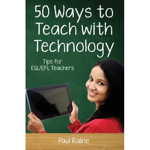 Fifty Ways to Teach with Technology: Tips for ESL/EFL Teachers - Paperback