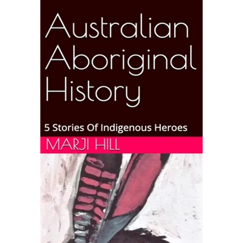 Australian Aboriginal History: 5 Stories of Indigenous Heroes - Paperback