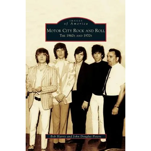 Motor City Rock and Roll: The 1960s and 1970s - Hardcover