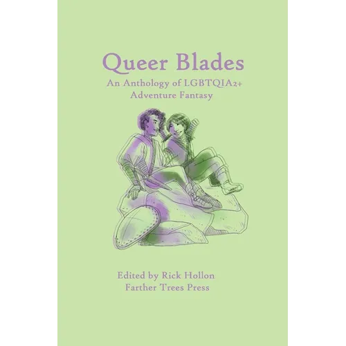 Queer Blades: An Anthology of LGBTQIA2+ Adventure Fantasy - Paperback