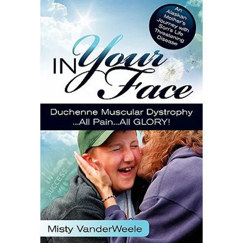 In Your Face Duchenne Muscular Dystrophy All Pain All Glory - Paperback