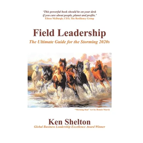 Field Leadership: The Ultimate Guide for the Storming 2020S - Hardcover