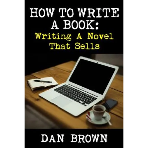 How To Write A Book: Writing A Novel That Sells - Paperback