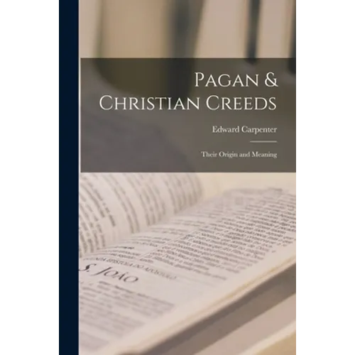 Pagan & Christian Creeds: Their Origin and Meaning - Paperback