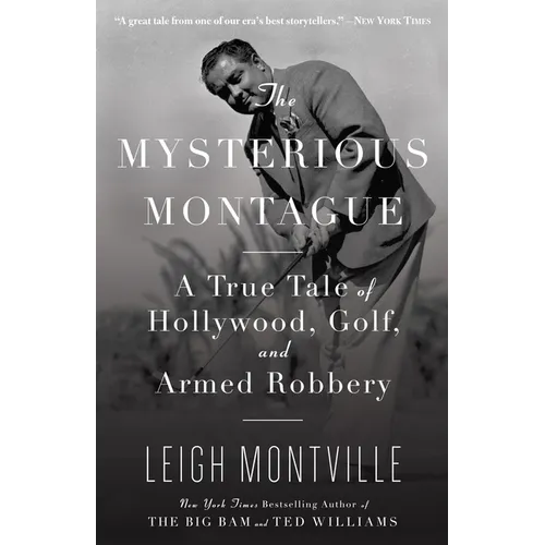 The Mysterious Montague: A True Tale of Hollywood, Golf, and Armed Robbery - Paperback
