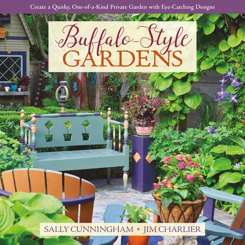 Buffalo-Style Gardens: Create a Quirky, One-Of-A-Kind Private Garden with Eye-Catching Designs - Hardcover