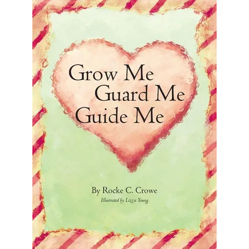 Grow Me, Guard Me, Guide Me - Hardcover