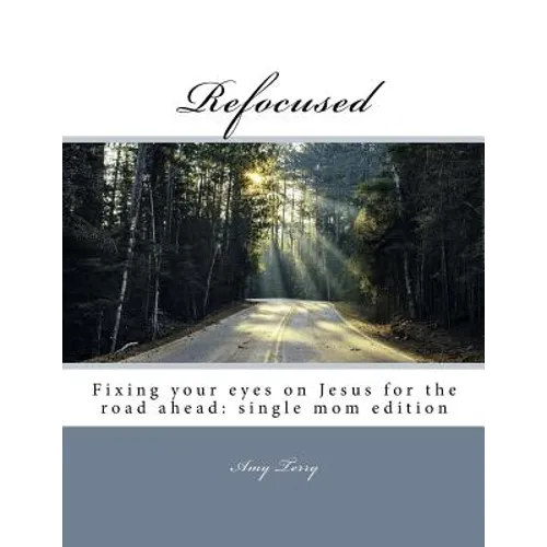 Refocused: Fixing your eyes on Jesus for the road ahead: single mom edition - Paperback