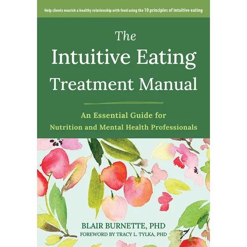The Intuitive Eating Treatment Manual: An Essential Guide for Nutrition and Mental Health Professionals - Paperback