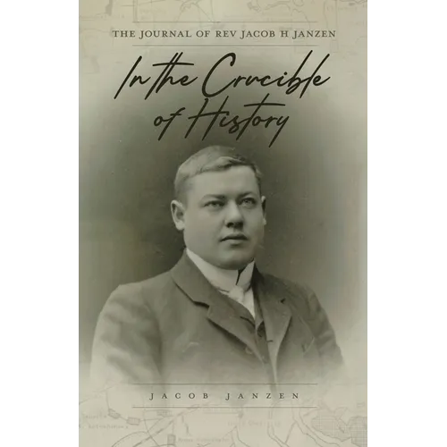 In the Crucible of History: The Journal of Rev Jacob H Janzen - Paperback
