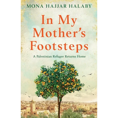 In My Mother's Footsteps: A Palestinian Refugee Returns Home - Paperback