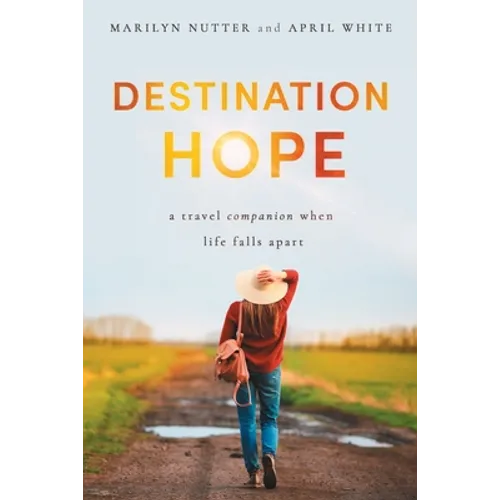 Destination Hope: A Travel Companion When Life Falls Apart - Paperback