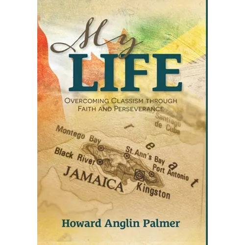 My Life: Overcoming Classism through Faith and Perseverance - Hardcover