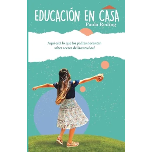 Educación en casa: Aquí esta lo que los padres necesitan saber acerca del homeschool - Paperback