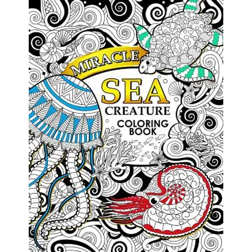 Miracle Sea Creature coloring book: Adult coloring Book (Turtle, Seahorse, Fish, whale, and friend) - Paperback