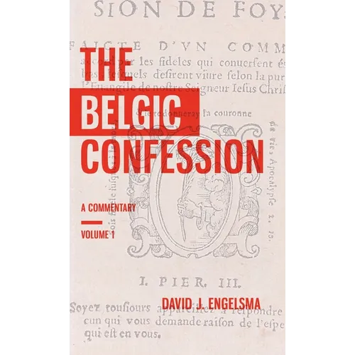 The Belgic Confession: A Commentary (Volume 1) - Hardcover