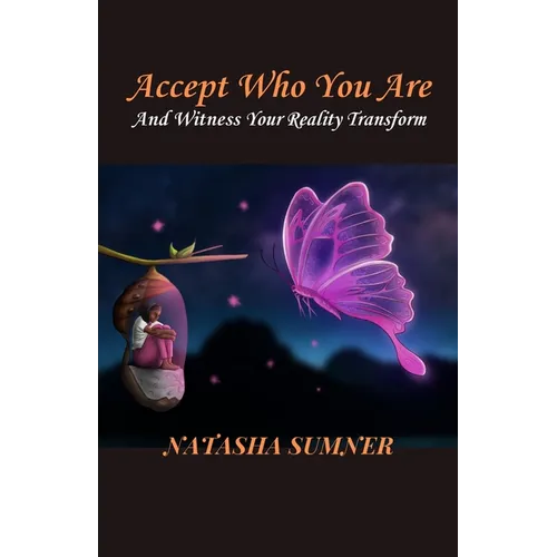 Accept Who You Are: And Witness Your Reality Transform - Paperback