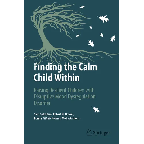 Finding the Calm Child Within: Raising Resilient Children with Disruptive Mood Dysregulation Disorder - Paperback