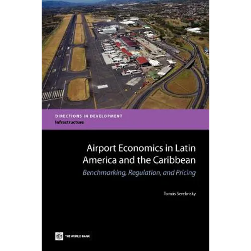 Airport Economics in Latin America and the Caribbean: Benchmarking, Regulation, and Pricing - Paperback