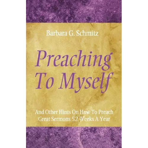 Preaching to Myself: And Other Hints on How to Preach Great Sermons 52 Weeks a Year - Paperback