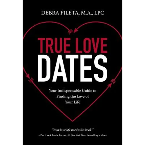 True Love Dates: Your Indispensable Guide to Finding the Love of Your Life - Paperback