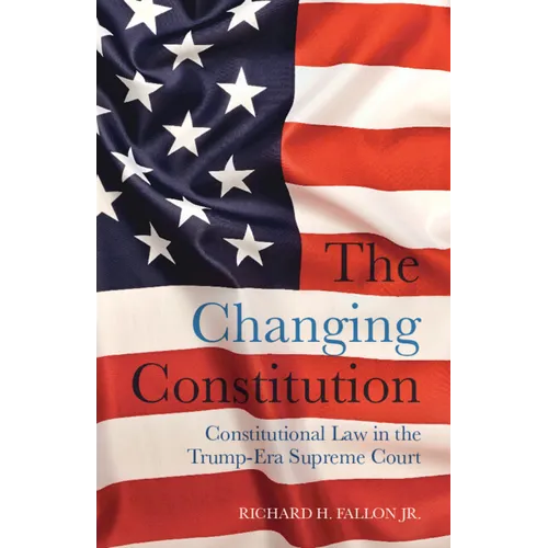 The Changing Constitution: Constitutional Law in the Trump-Era Supreme Court - Hardcover