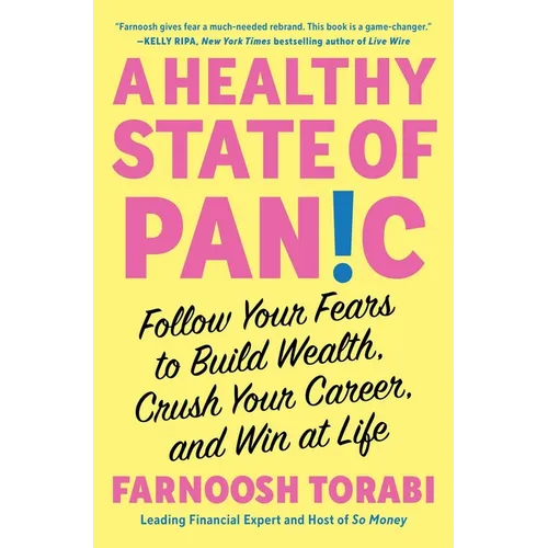A Healthy State of Panic: Follow Your Fears to Build Wealth, Crush Your Career, and Win at Life - Paperback