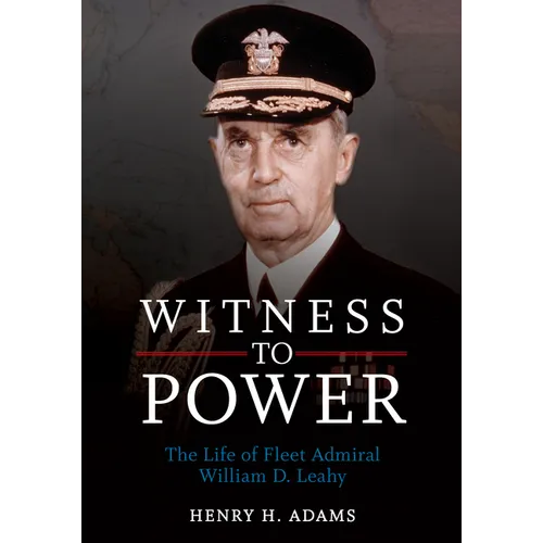 Witness to Power: The Life of Fleet Admiral William D. Leahy - Paperback