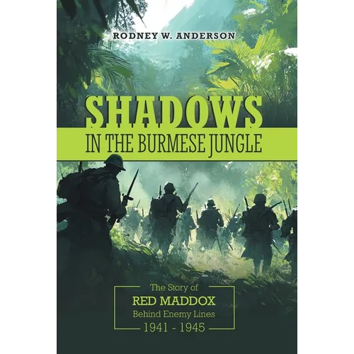 Shadows in the Burmese Jungle: The Story of Red Maddox Behind Enemy Lines 1941 - 1945 - Hardcover