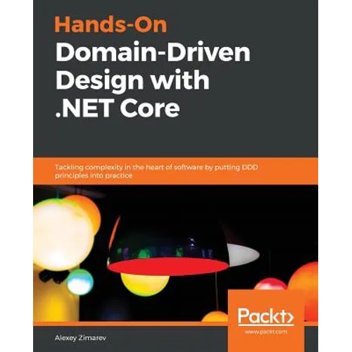 Hands-On Domain-Driven Design with .NET Core: Tackling complexity in the heart of software by putting DDD principles into practice - Paperback