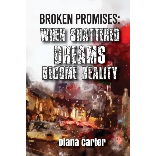 Broken Promises: When Shattered Dreams Become Reality - Paperback