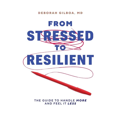 From Stressed to Resilient: The Guide to Handle More and Feel It Less - Paperback