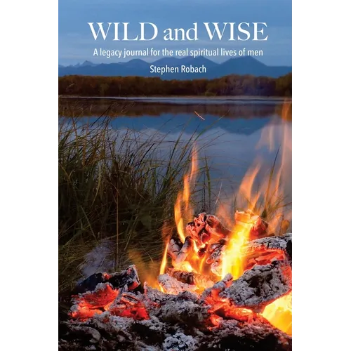 Wild and Wise - A legacy journal for the real spiritual lives of men - Paperback
