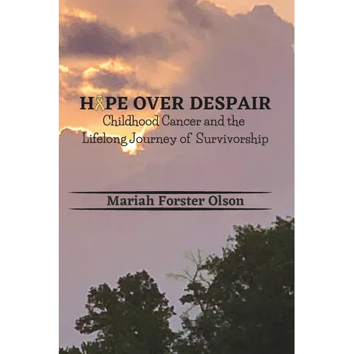 Hope Over Despair: Childhood Cancer and the Lifelong Journey of Survivorship - Paperback