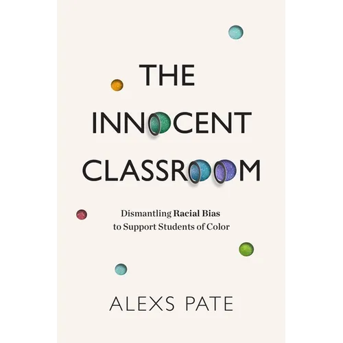 The Innocent Classroom: Dismantling Racial Bias to Support Students of Color - Paperback