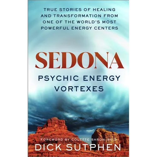 Sedona, Psychic Energy Vortexes: True Stories of Healing and Transformation from One of the Worlds Most Powerful Energy Centers - Paperback