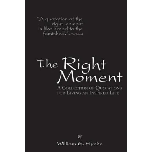 The Right Moment: A collection of quotations for leading an inspired life. - Paperback